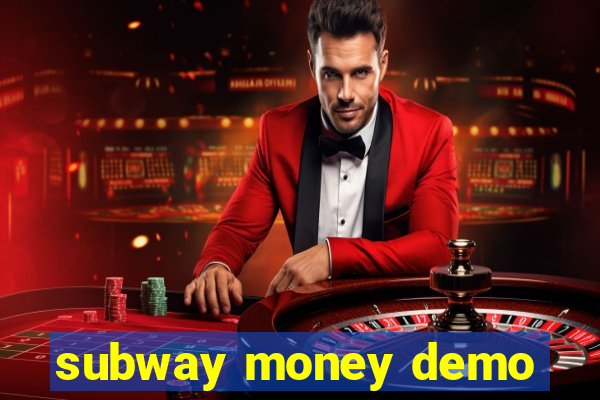 subway money demo